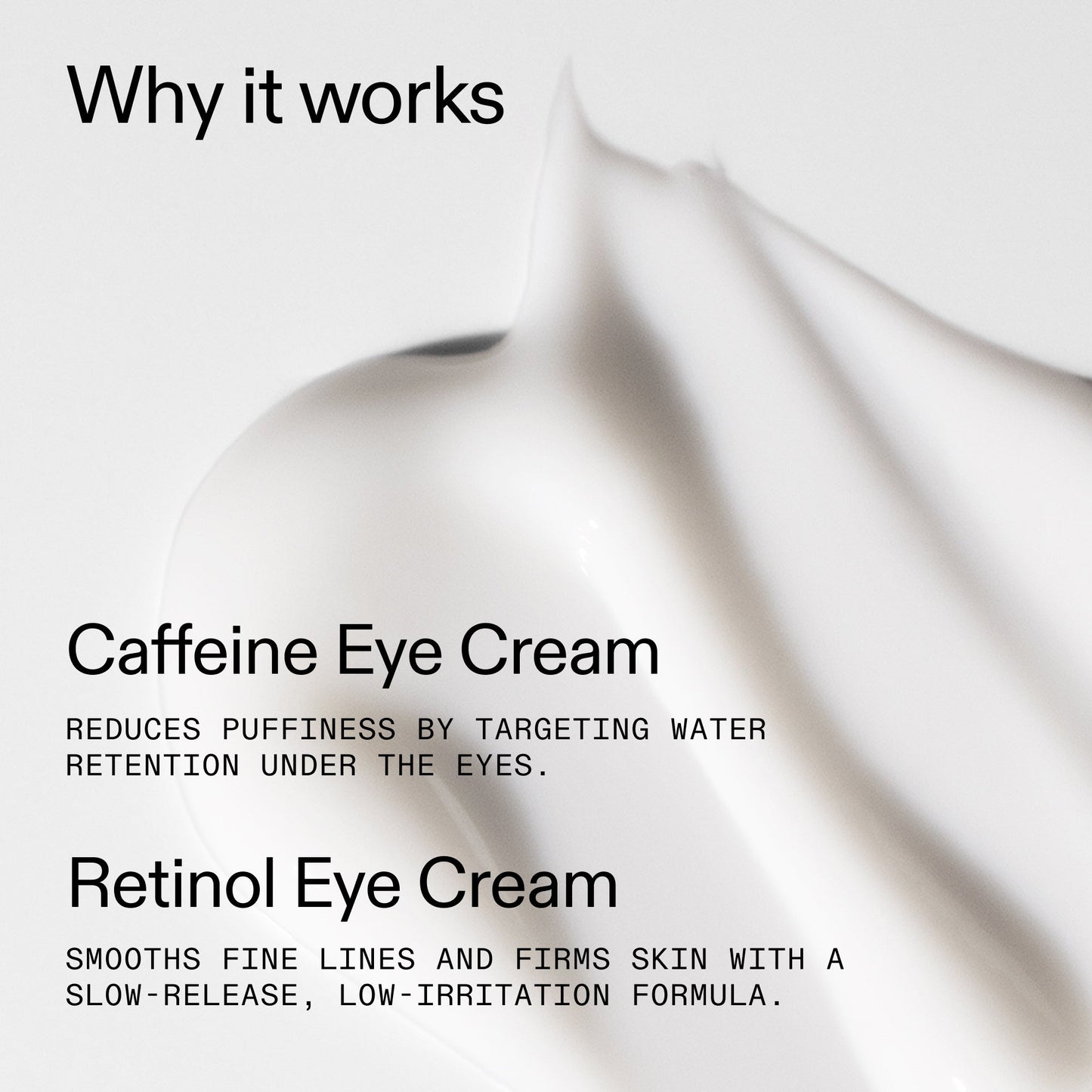 caffeine-retinol-eye-cream-duo-x7 Tired_Eyes_Duo_Why_it_works_2000x2000_de4123f2-67bf-4a7f-83c5-3c982686af46.jpg